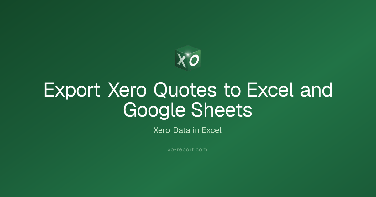 Export Xero Quotes to Excel and Google Sheets | XO Report Docs